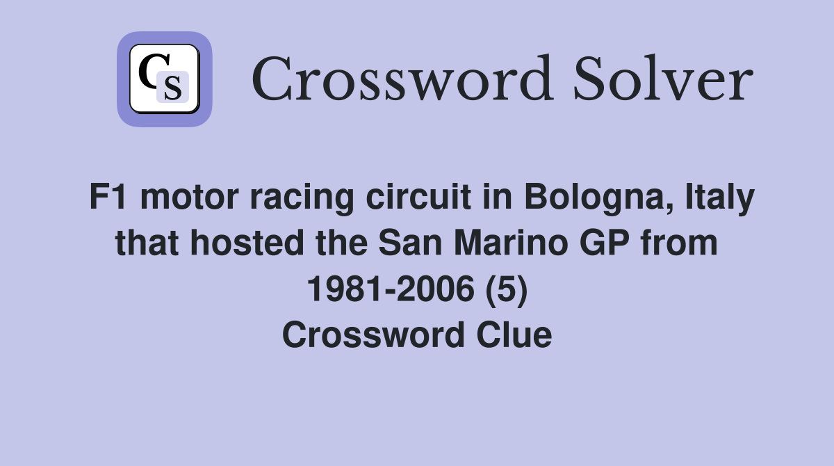 F1 motor racing circuit in Bologna, Italy that hosted the San Marino GP from 1981-2006 (5) Crossword Clue