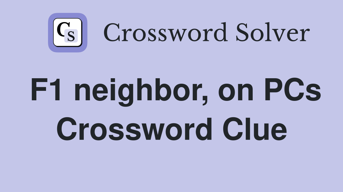 F1 neighbor, on PCs Crossword Clue