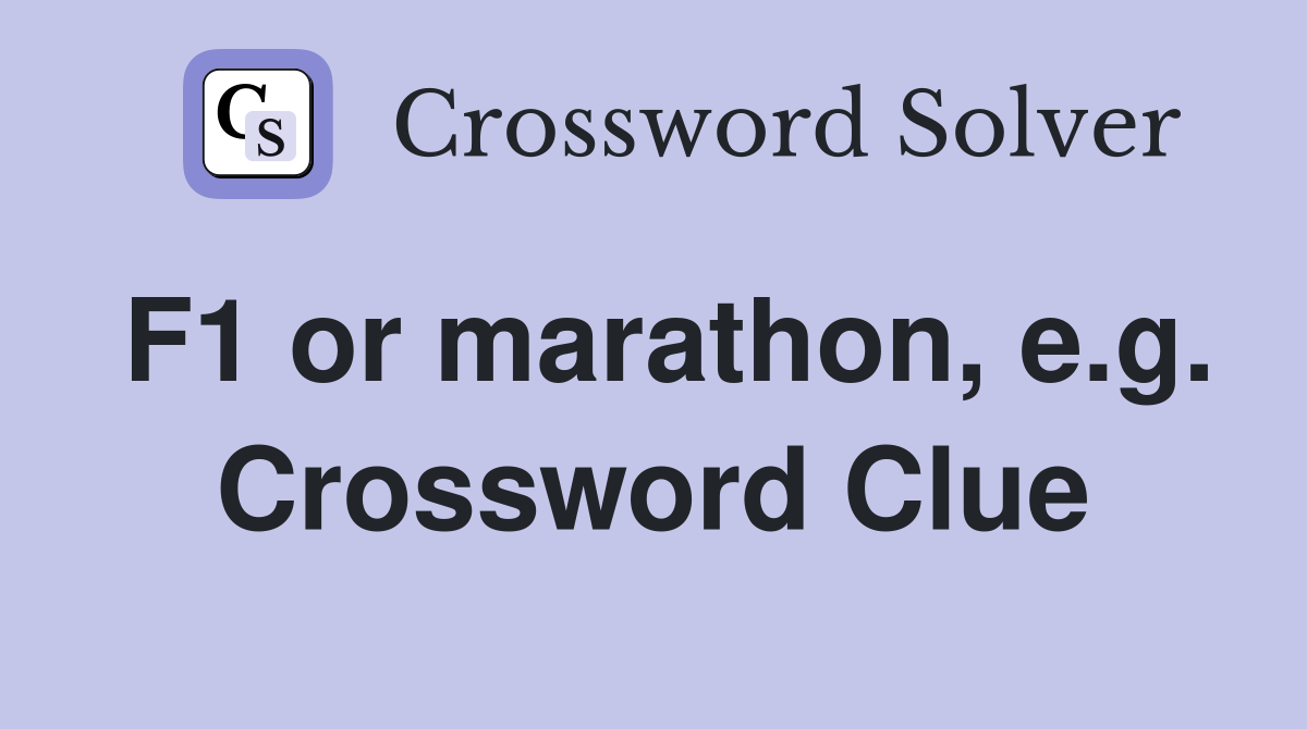 F1 or marathon, e.g. Crossword Clue