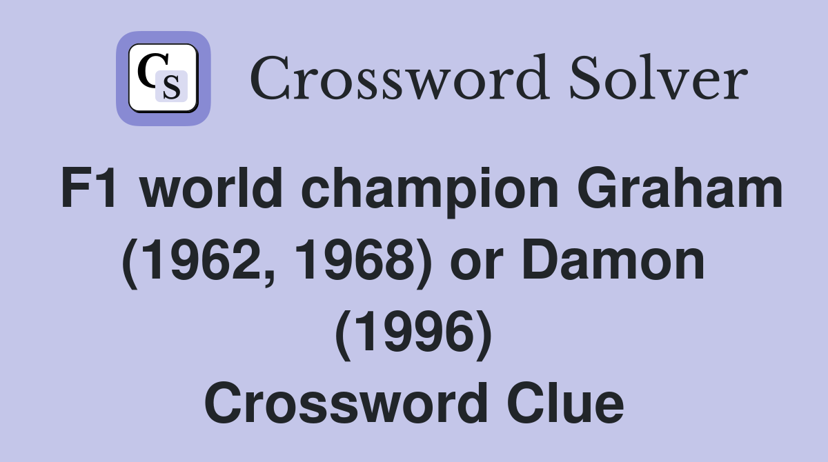 F1 world champion Graham (1962, 1968) or Damon (1996) Crossword Clue