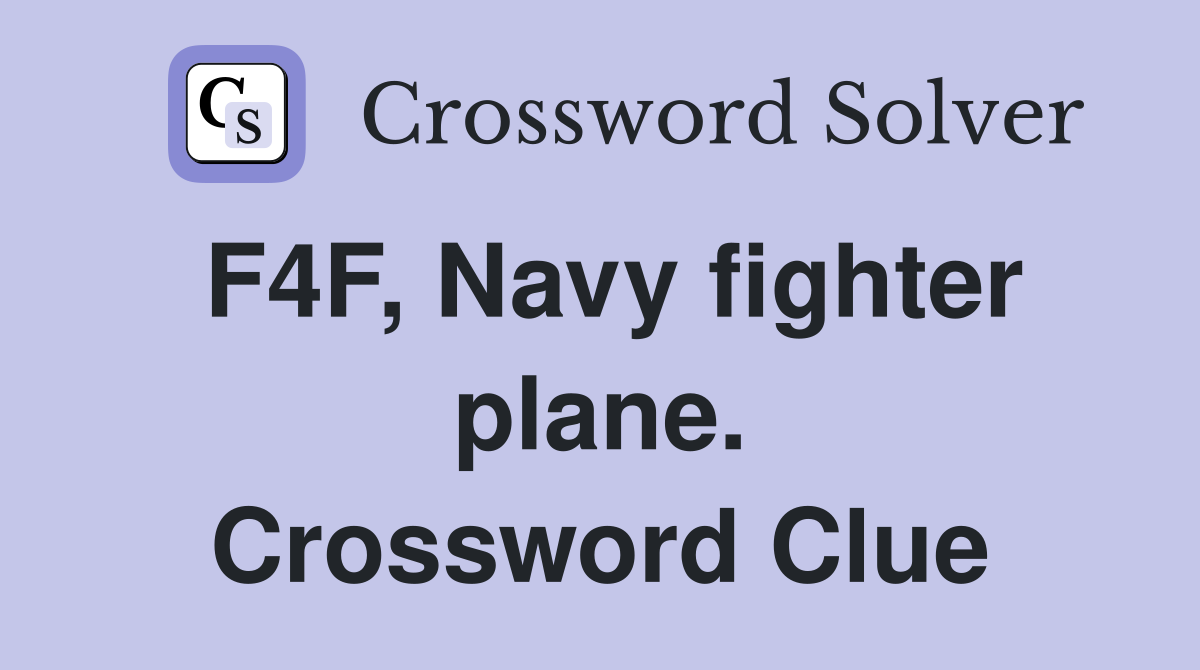 F4F, Navy fighter plane. Crossword Clue