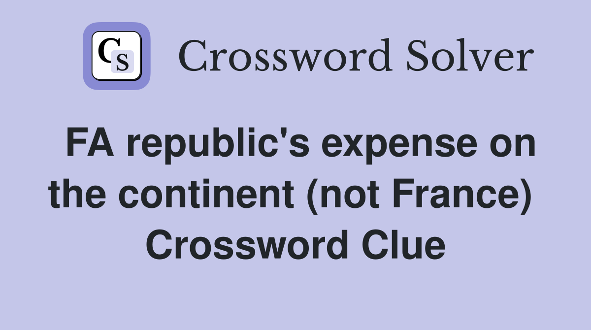 FA republic's expense on the continent (not France)  Crossword Clue