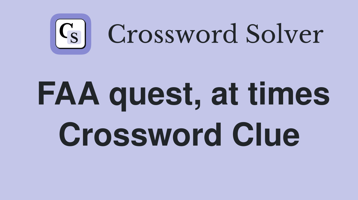 FAA quest, at times Crossword Clue