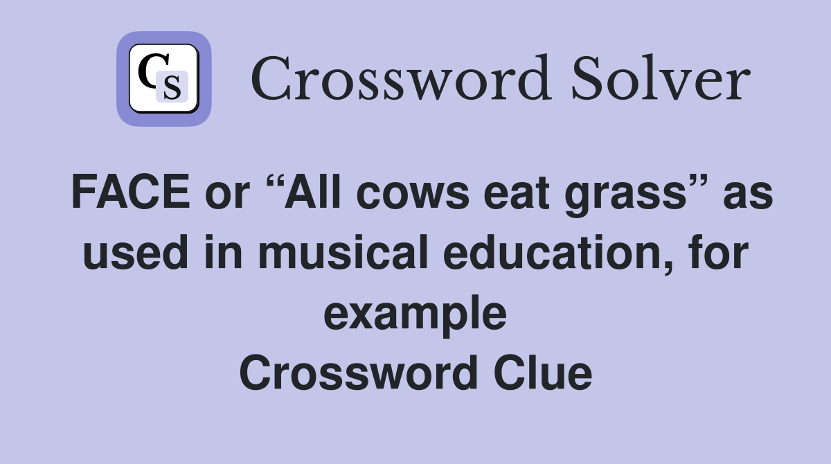 FACE or “All cows eat grass” as used in musical education, for example Crossword Clue
