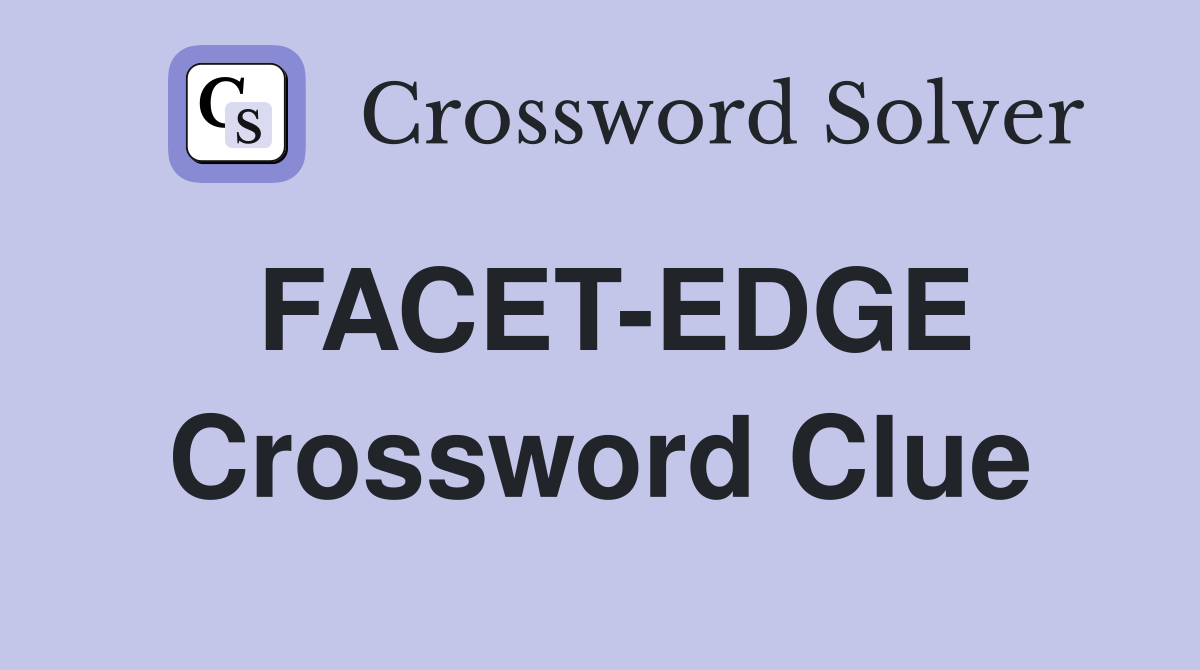 FACET-EDGE Crossword Clue