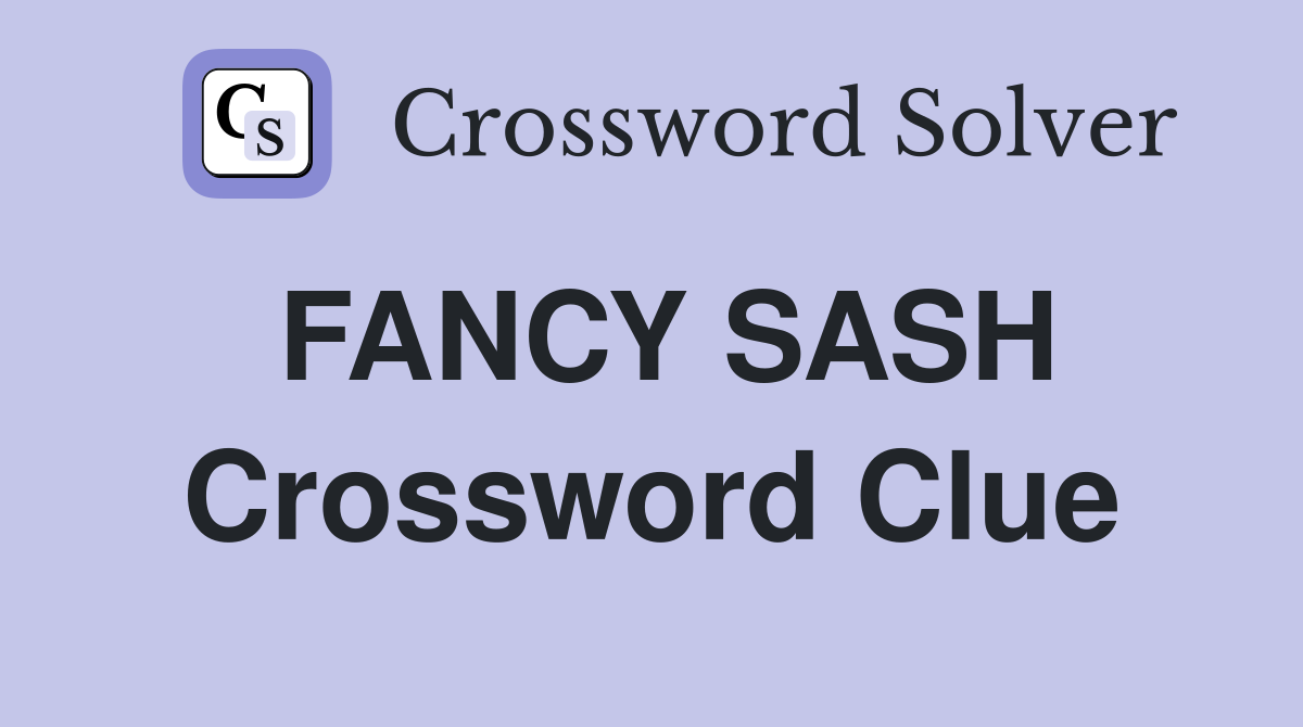 FANCY SASH Crossword Clue