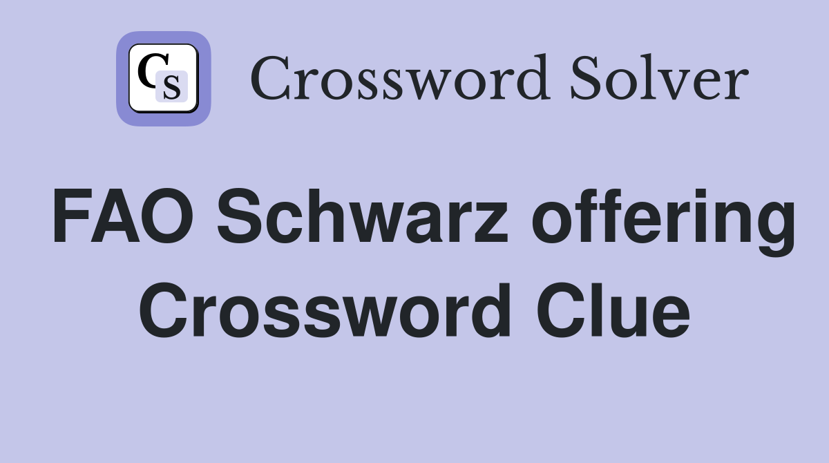 FAO Schwarz offering Crossword Clue