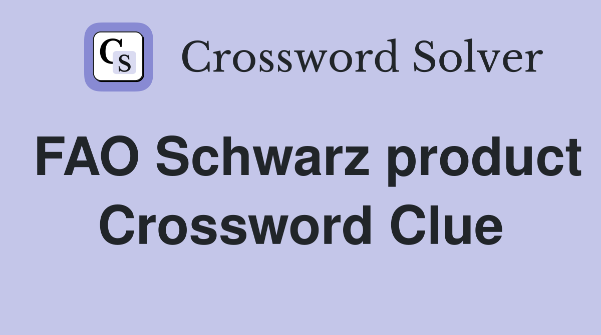 FAO Schwarz product Crossword Clue