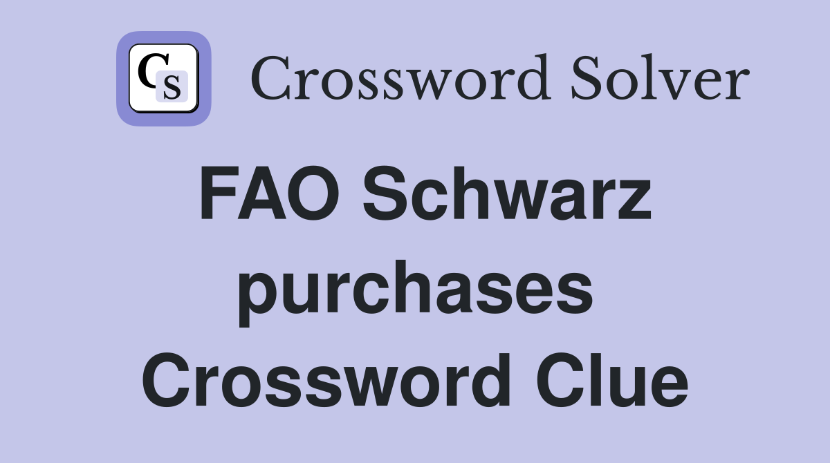 FAO Schwarz purchases Crossword Clue