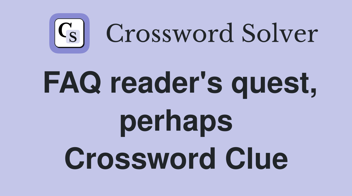 FAQ reader's quest, perhaps Crossword Clue