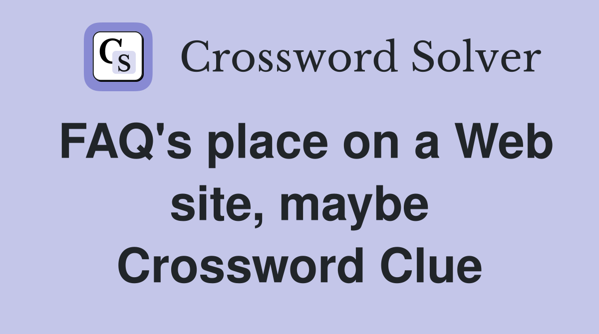 FAQ's place on a Web site, maybe Crossword Clue
