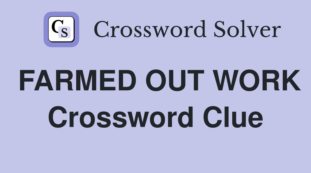 FARMED OUT WORK Crossword Clue