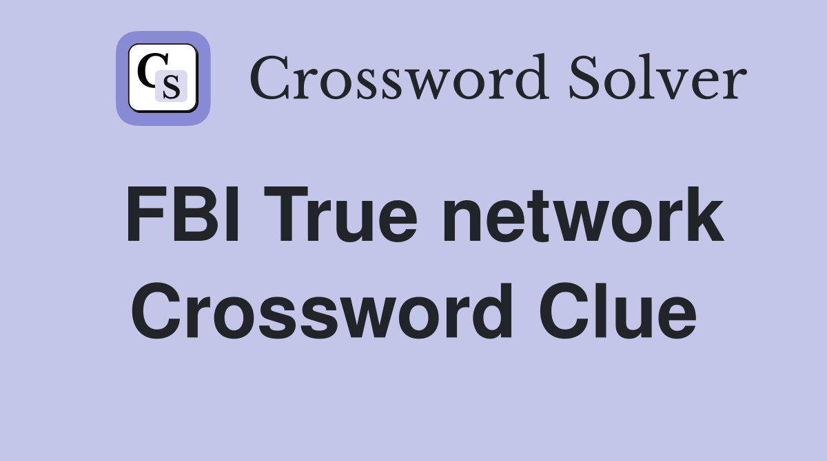FBI True network Crossword Clue