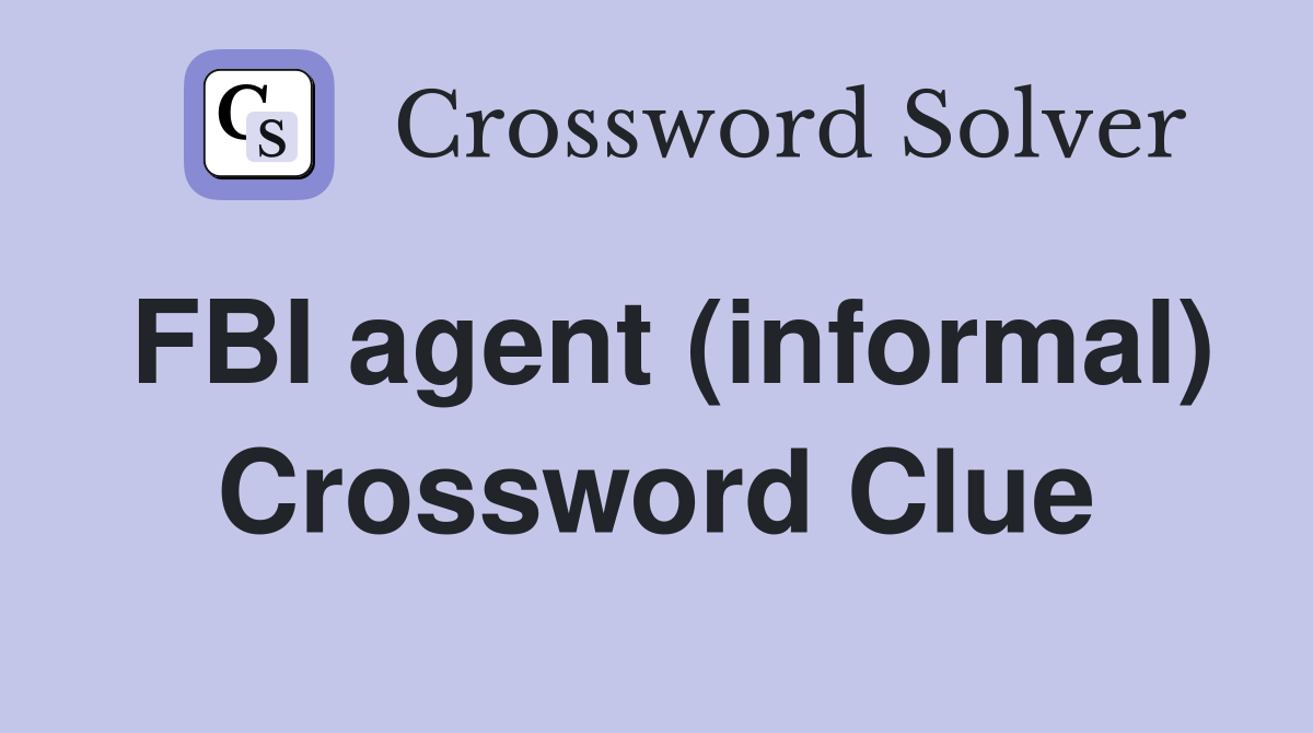 FBI agent (informal) Crossword Clue