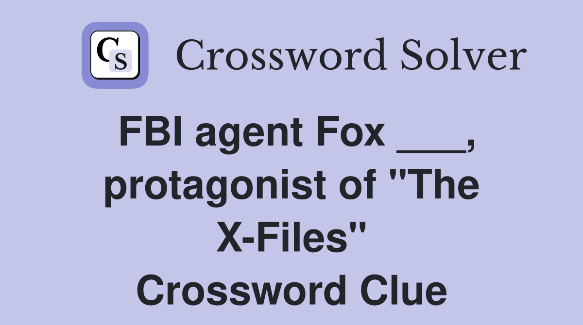 FBI agent Fox ___, protagonist of "The X-Files" Crossword Clue