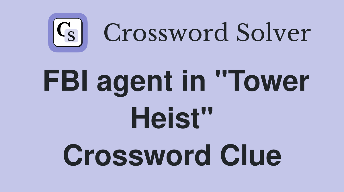 FBI agent in "Tower Heist" Crossword Clue