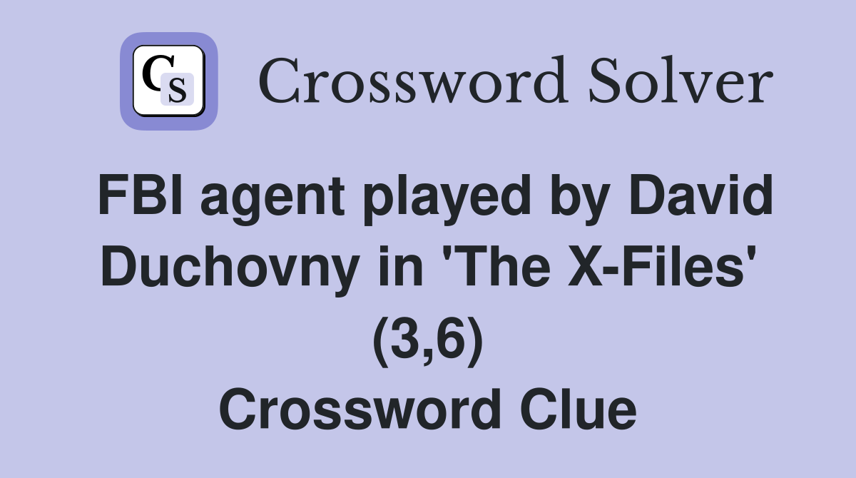 FBI agent played by David Duchovny in 'The X-Files' (3,6) Crossword Clue