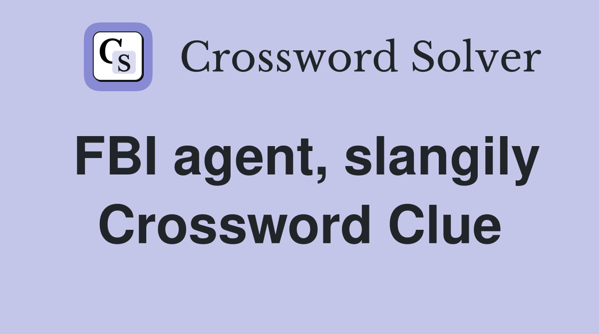 FBI agent, slangily Crossword Clue