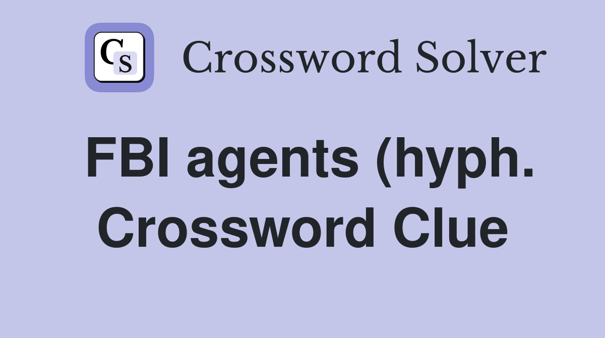 FBI agents (hyph ) Crossword Clue Answers Crossword Solver FBI agents (hyph ) Crossword Clue Answers Crossword Solver