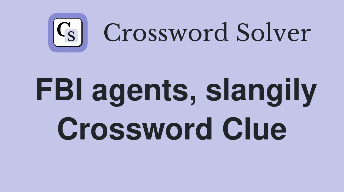 FBI agents, slangily Crossword Clue