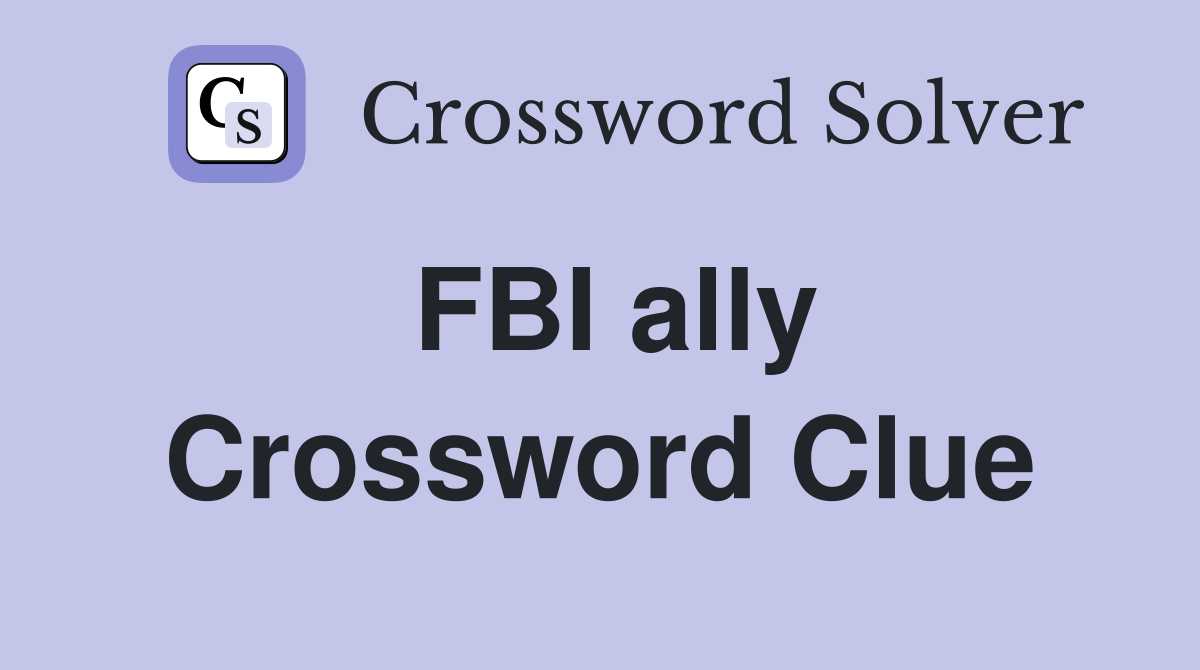 FBI ally Crossword Clue