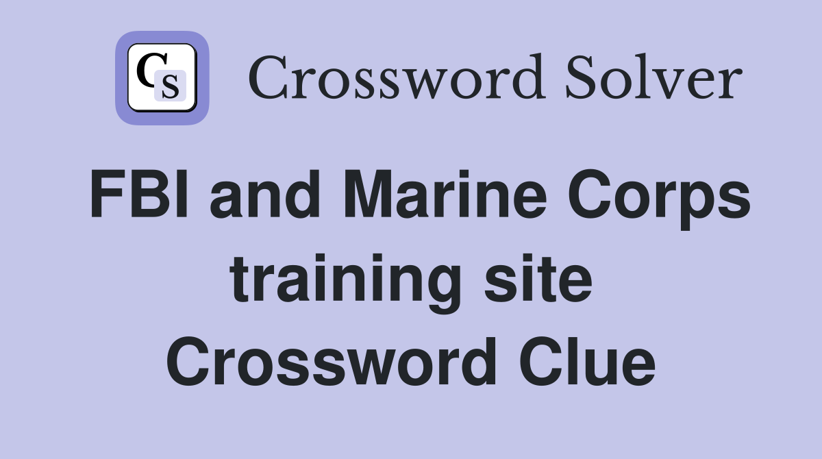 FBI and Marine Corps training site Crossword Clue