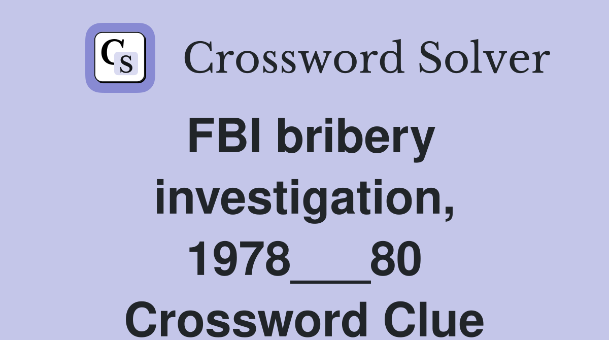 FBI bribery investigation, 1978___80 Crossword Clue