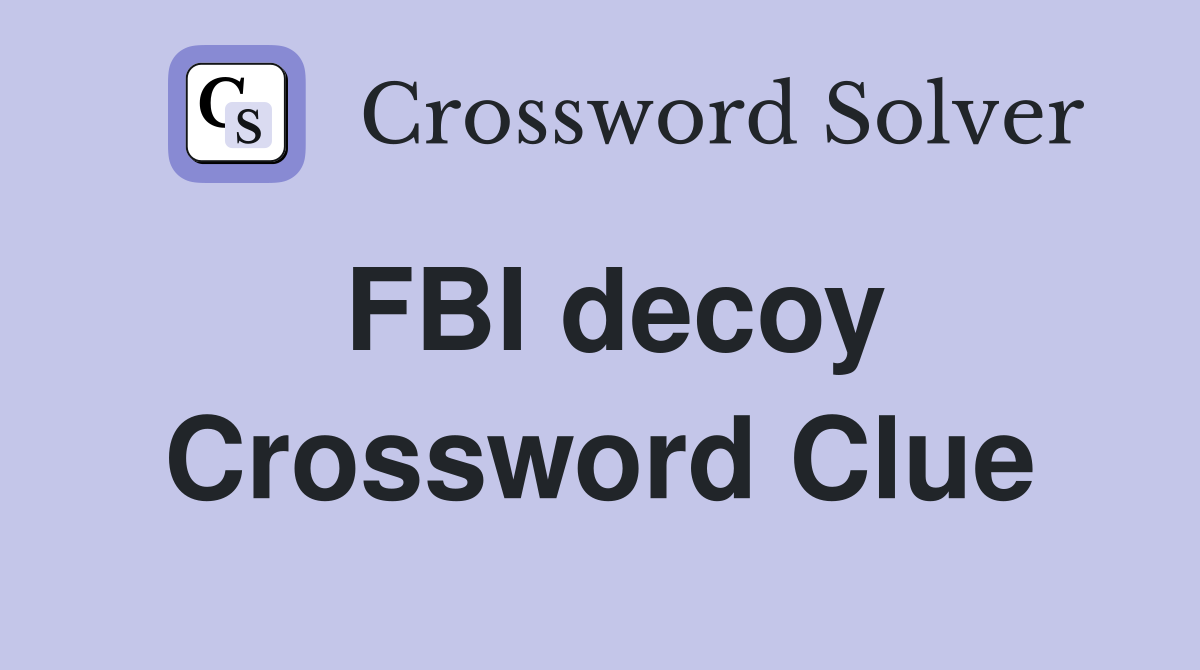 FBI decoy Crossword Clue