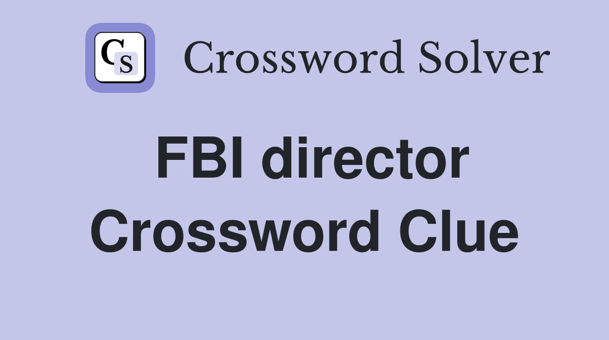 FBI director Crossword Clue