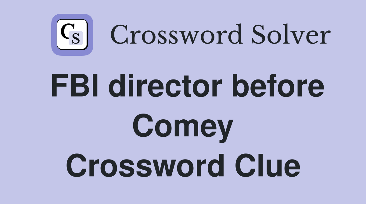 FBI director before Comey Crossword Clue