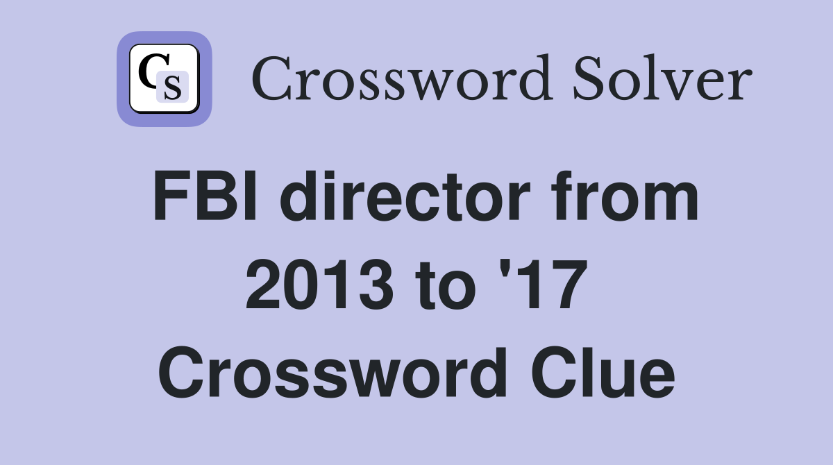 FBI director from 2013 to '17 Crossword Clue