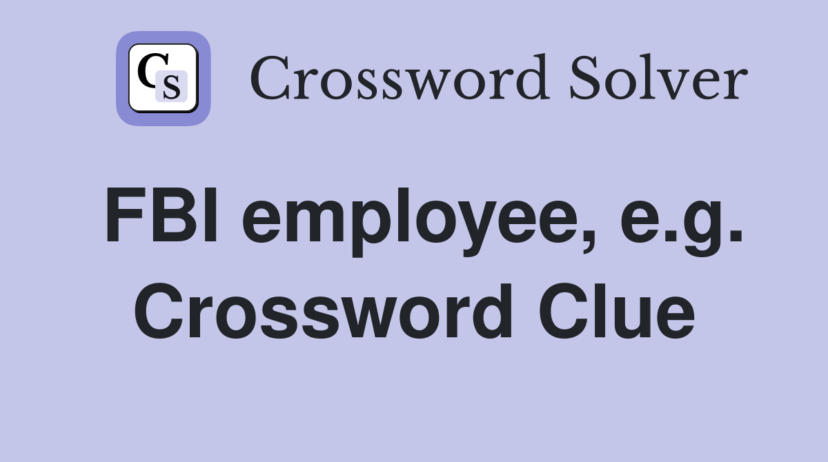 FBI employee, e.g. Crossword Clue