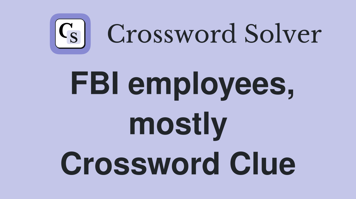 FBI employees, mostly Crossword Clue