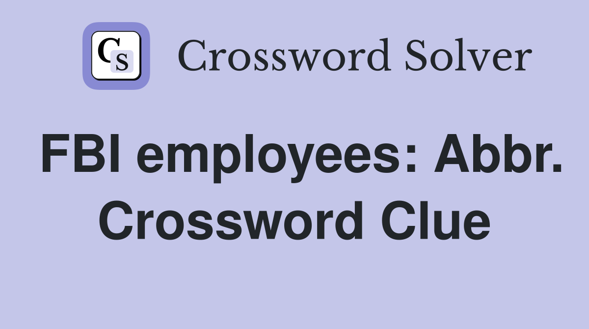 FBI employees: Abbr. Crossword Clue