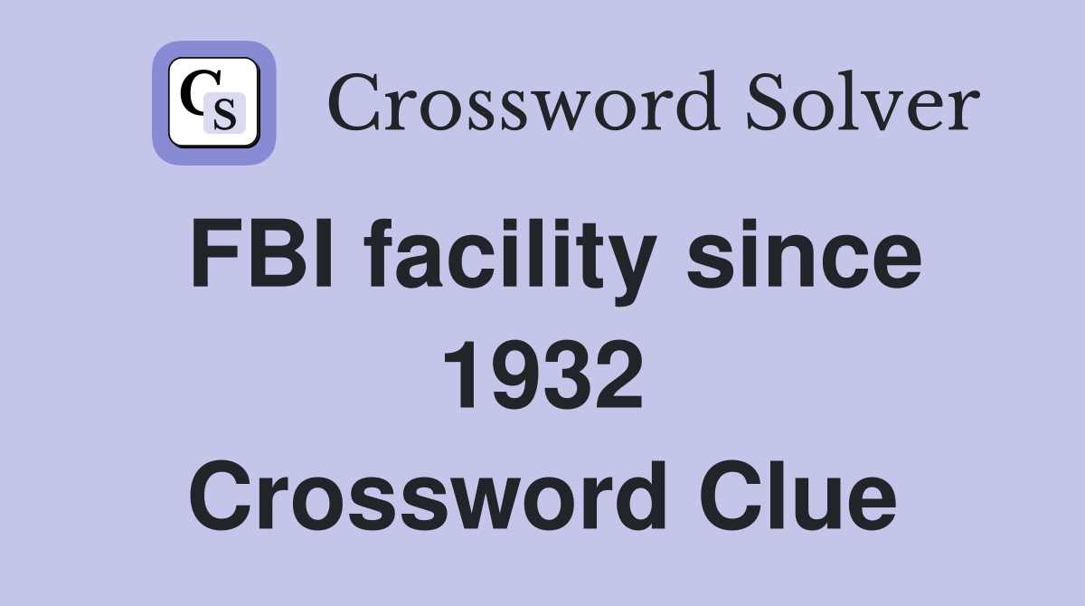 FBI facility since 1932 Crossword Clue