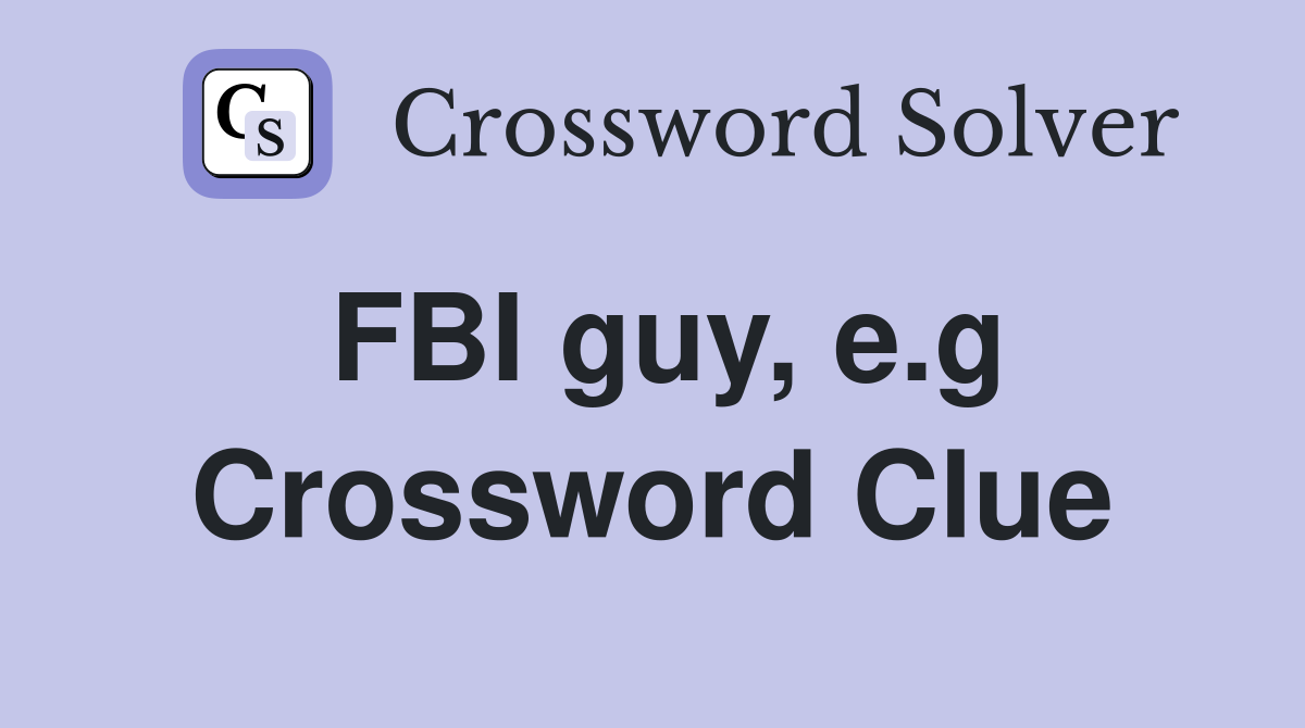 FBI guy, e.g Crossword Clue