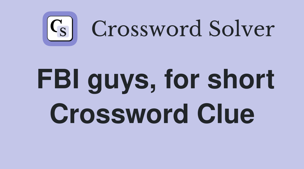FBI guys, for short Crossword Clue