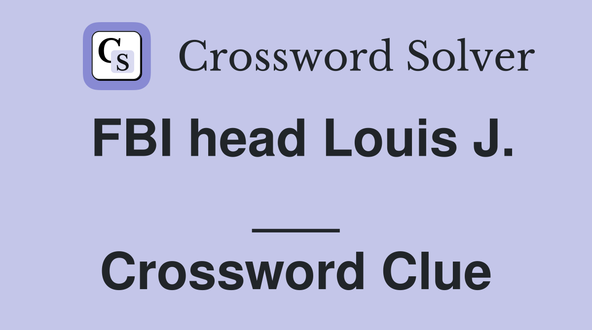 FBI head Louis J. ___ Crossword Clue