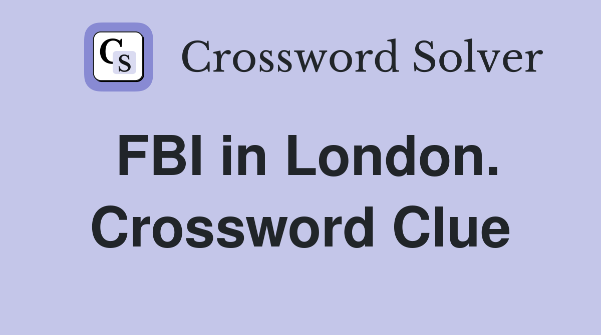 FBI in London. Crossword Clue
