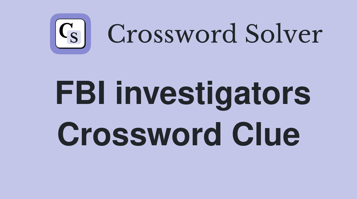 FBI investigators Crossword Clue