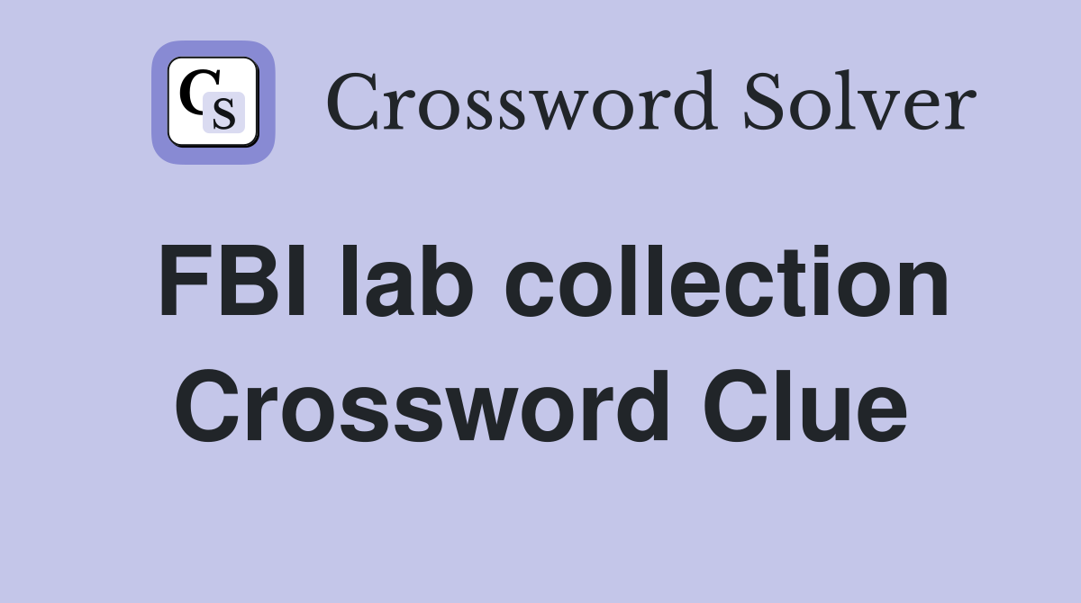 FBI lab collection Crossword Clue