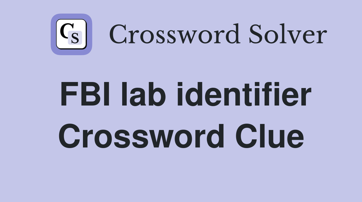 FBI lab identifier Crossword Clue