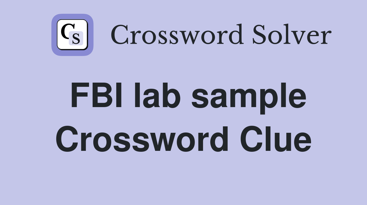FBI lab sample Crossword Clue