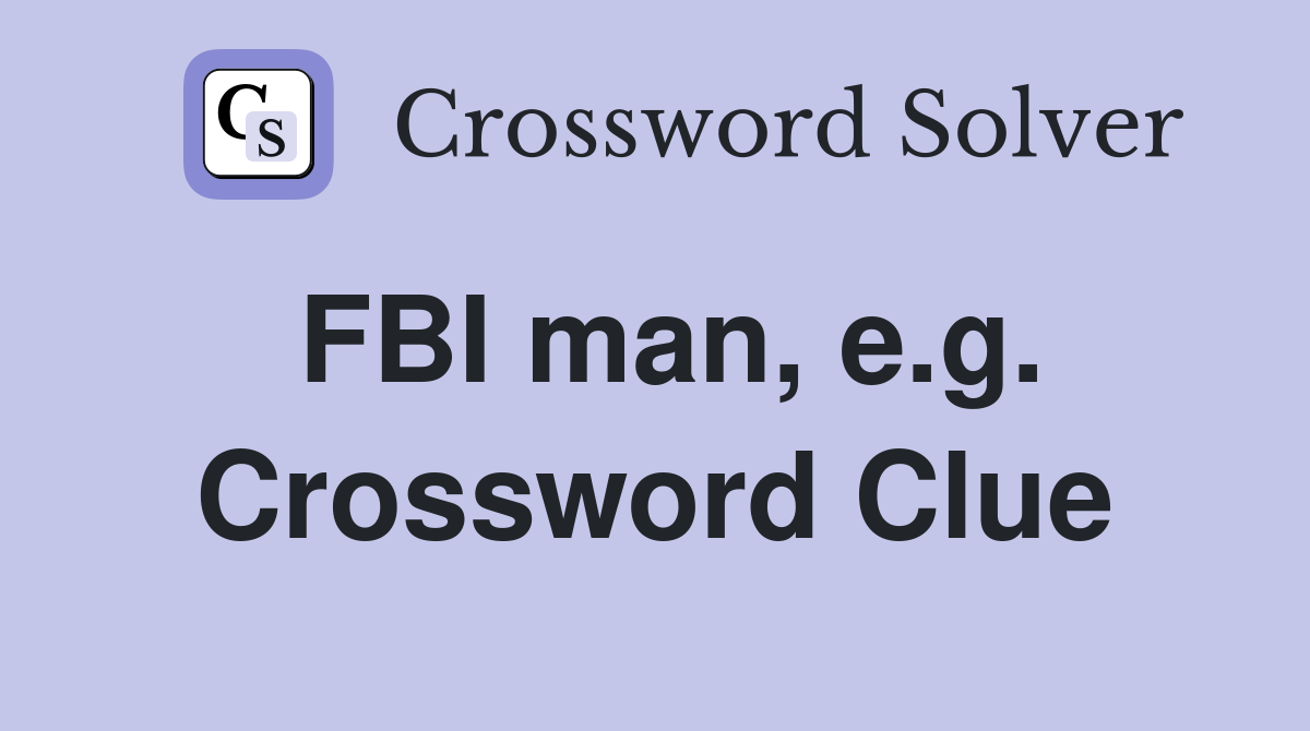 FBI man, e.g. Crossword Clue