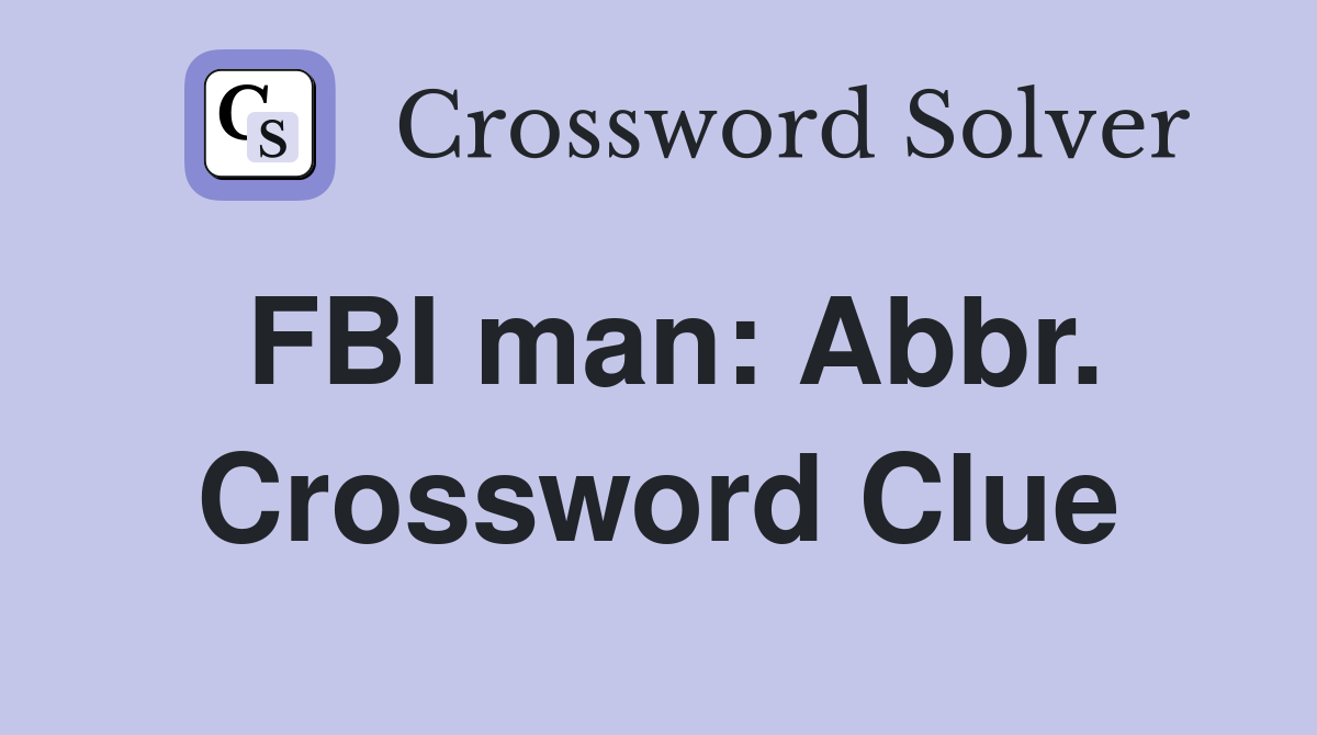 FBI man: Abbr. Crossword Clue