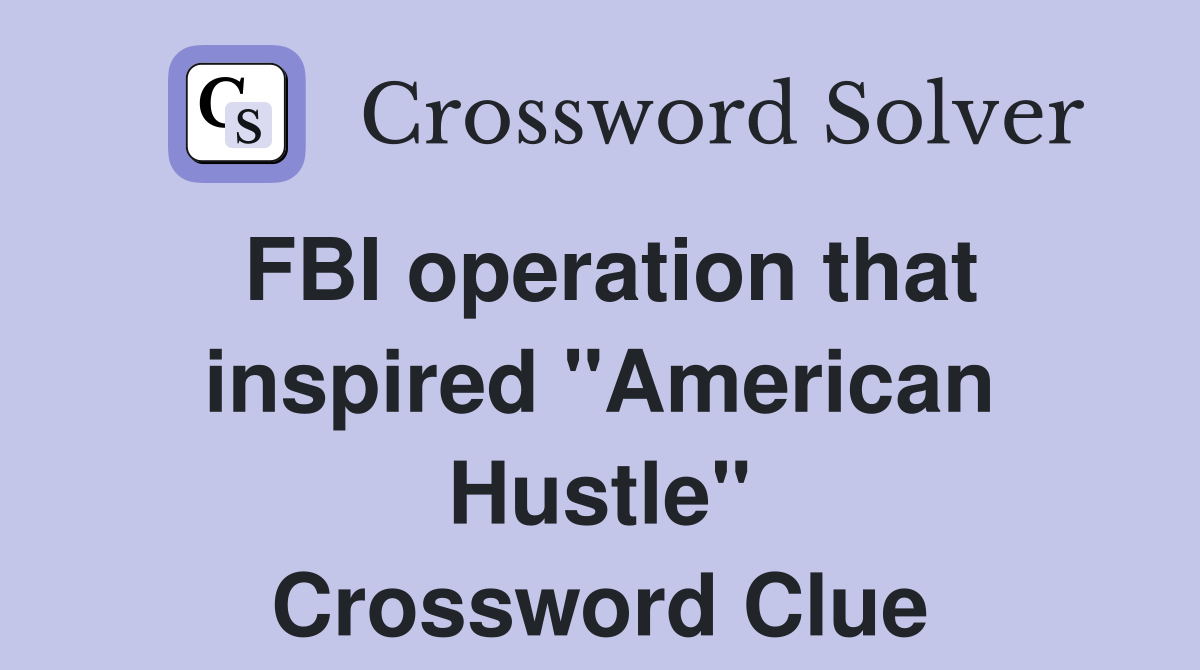 FBI operation that inspired "American Hustle" Crossword Clue