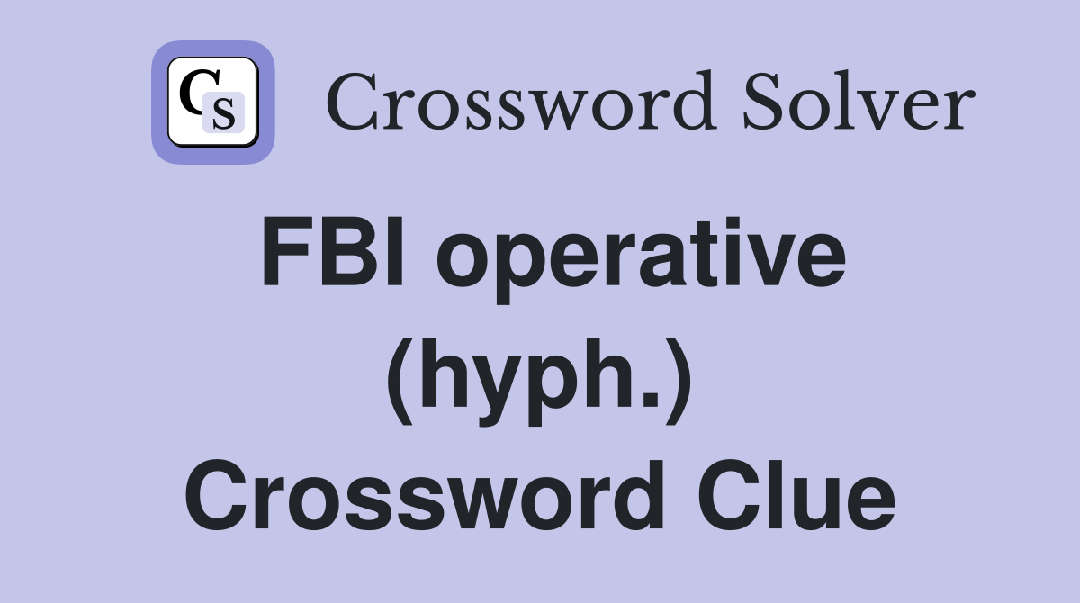 FBI operative (hyph.) Crossword Clue