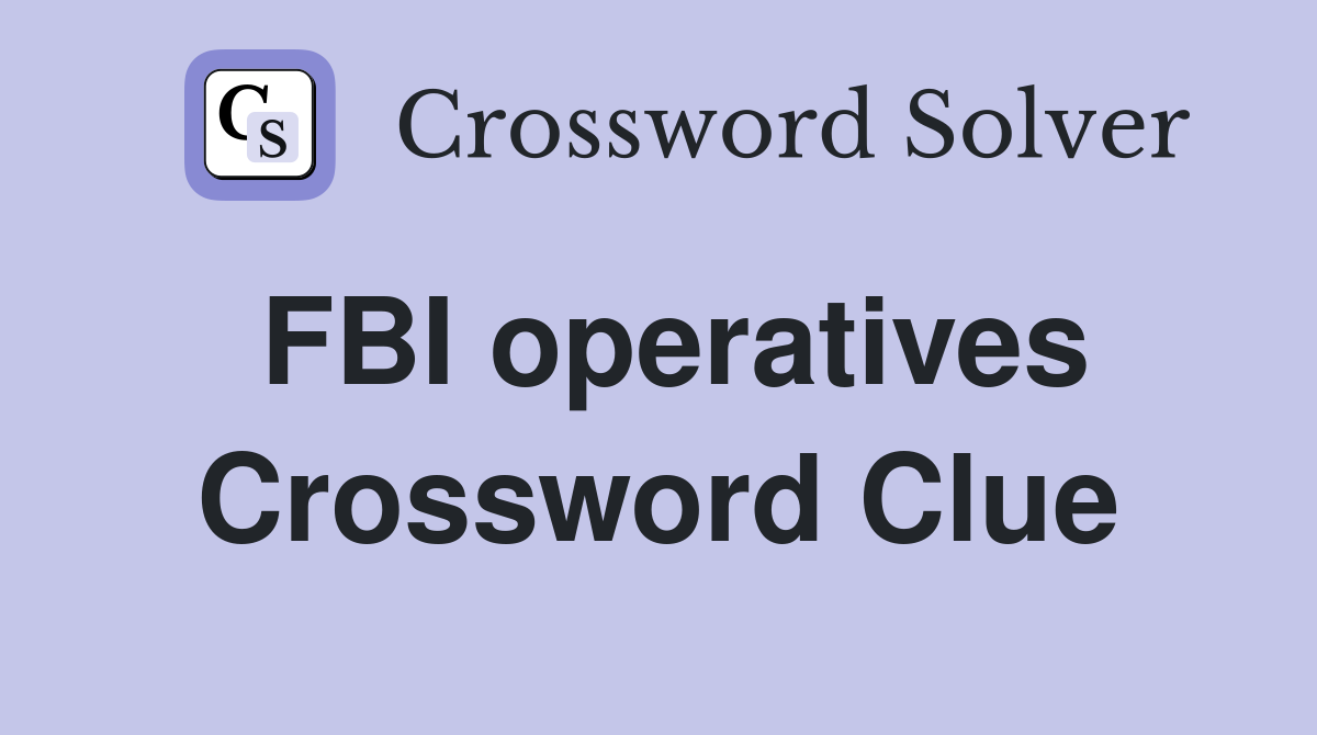 FBI operatives Crossword Clue