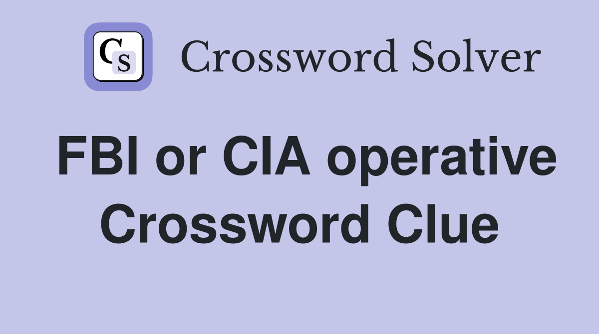 FBI or CIA operative Crossword Clue