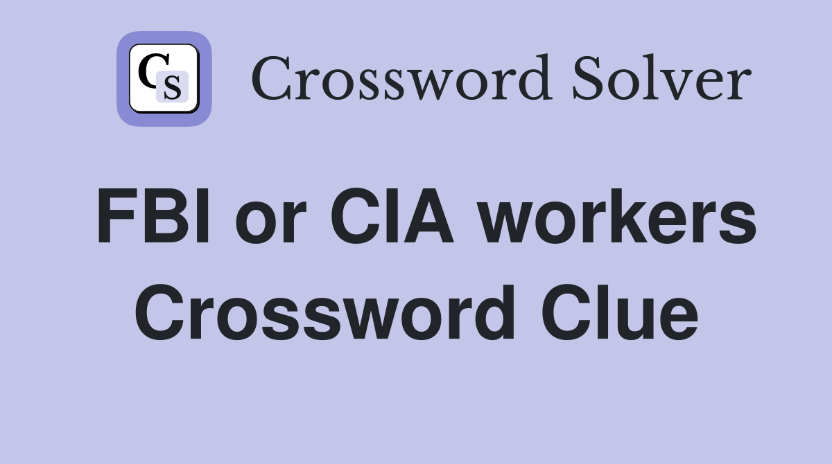 FBI or CIA workers Crossword Clue